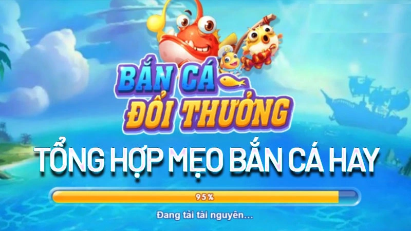 Những Mẹo Bắn Cá Đổi Thưởng Hiệu Quả Từ Chuyên Gia 1 Mẹo bắn cá